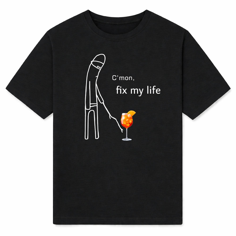 C'MON FIX MY LIFE - Premium T-Shirt Unisex